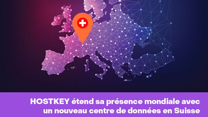 HOSTKEY s’étend en Suisse : nouveau centre de données à Zurich avec ...